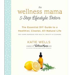 The Wellness Mama 5 Step Lifestyle Detox