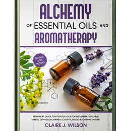 Alchemy of Essential Oils and Aromatherapy: Beginners Guide